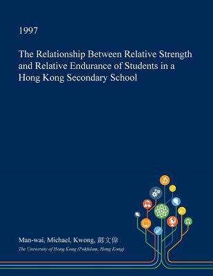 Download The Relationship Between Relative Strength and Relative Endurance of Students in a Hong Kong Secondary School - Man-Wai Michael Kwong | PDF