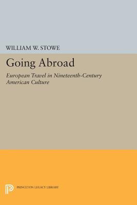 Download Going Abroad: European Travel in Nineteenth-Century American Culture - William W. Stowe file in PDF