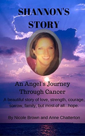 Read Online Shannon's Story: An Angel's Journey Through Cancer - Nicole Brown | PDF