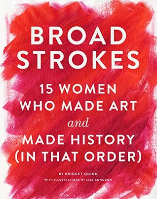 Full Download Broad Strokes: 15 Women Who Made Art and Made History (in That Order) - Bridget Quinn | ePub