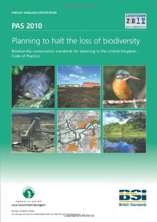 Full Download Planning to halt the loss of biodiversity. Biodiversity conservation standards for planning in the United Kingdom - Code of Practice (PAS 2010) - Bsi file in ePub