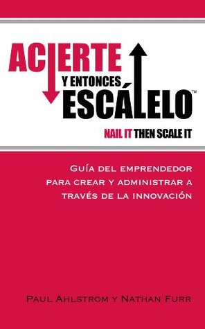Download Acierte y Entonces Escalalo - Nail It Then Scale It - Paul Ahlstrom file in PDF