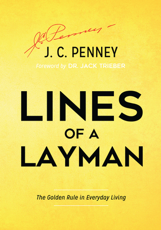 Read Lines of a Layman: The Golden Rule in Everyday Living - J.C. Penney | ePub