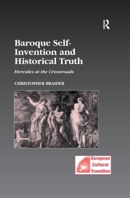 Read Baroque Self-Invention and Historical Truth: Hercules at the Crossroads - Christopher Braider file in ePub