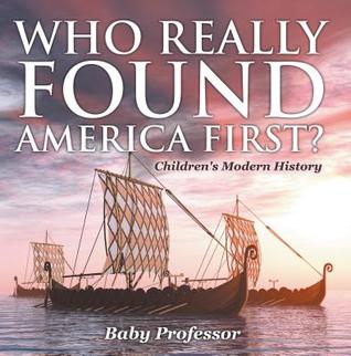 Read Online Who Really Found America First? - Children's Modern History - Baby Professor file in ePub