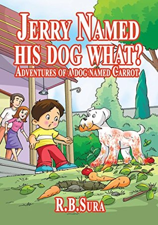 Read Online Jerry Named His Dog What?: Adventures Of A Dog Named Carrot - RB Sura file in PDF