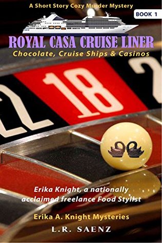 Read Royal Casa Cruise Liner: Chocolate, Cruise Ships & Casinos (Erika A. Knight Mysteries Book 1) - L. R. Saenz | PDF