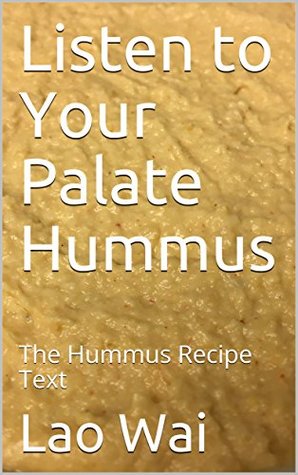 Read Listen to Your Palate Hummus: The Hummus Recipe Text - Lao Wai file in ePub