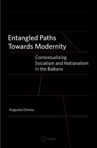 Full Download Entangled Paths Towards Modernity: Contextualizing socialism and nationalism in the Balkans - Augusta Dimou file in ePub