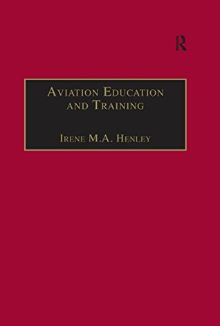 Full Download Aviation Education and Training: Adult Learning Principles and Teaching Strategies (Studies in Aviation Psychology and Human Factors) - Irene M.A. Henley | PDF