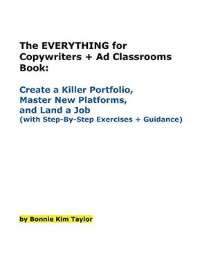 Full Download The Everything for Copywriters   Ad Classrooms Book: Create a Killer Portfolio, Master New Platforms, and Land a Job (with Step-By-Step Exercises   Guidance) - Bonnie Kim Taylor | ePub