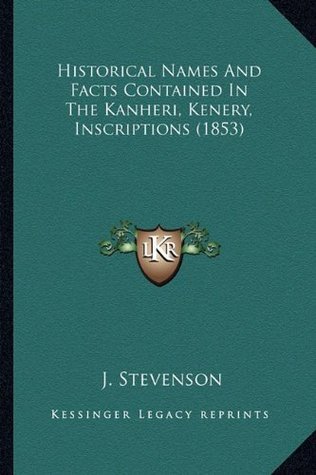 Download Historical Names and Facts Contained in the Kanheri, Kenery, Inscriptions (1853) - J. Stevenson file in ePub