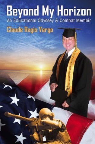 Full Download Beyond My Horizon: An Educational Odyssey & Combat Memoir - Claude Regis Vargo | ePub