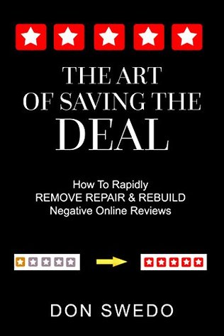Read Online The Art of Saving the Deal: How to Rapidly REMOVE, REPAIR and REBUILD Negative Online Reviews - Don Swedo | PDF