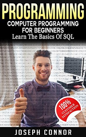Read Programming: Computer Programming For Beginners: Learn the Basics of SQL Programming (Coding, C Programming, Java Programming, SQL Programming, JavaScript, Python, PHP) - Joseph Connor file in ePub