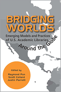 Download Bridging Worlds: Emerging Models and Practices of U.S. Academic Libraries Around the Globe - Raymond Pun | PDF
