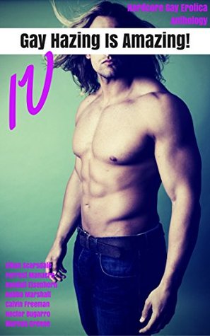 Read Gay Hazing Is Amazing! IV: Hardcore Gay Erotica Anthology (Loveslice Hazing Superbundles Book 4) - Ethan Scarsdale | ePub
