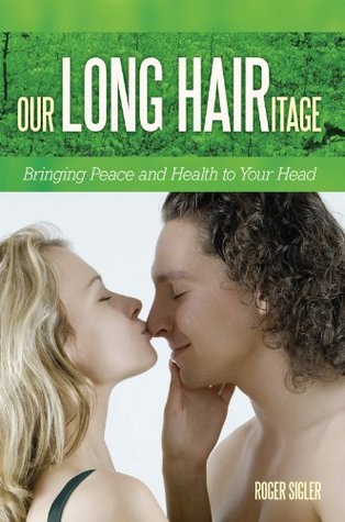 Download Our LONG HAIRitage: Bringing Peace and Health to Your Head - Roger Sigler file in PDF