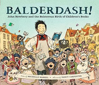 Read Balderdash!: John Newbery and the Boisterous Birth of Children's Books - Michelle Markel | ePub