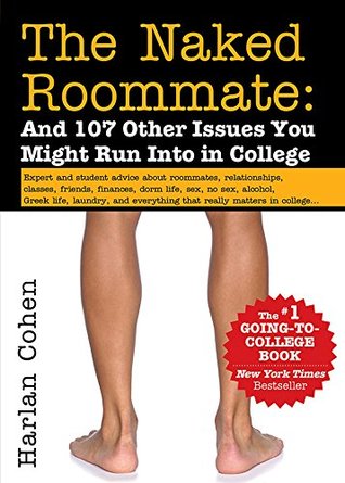 Full Download The Naked Roommate: And 107 Other Issues You Might Run Into in College - Harlan Cohen | PDF