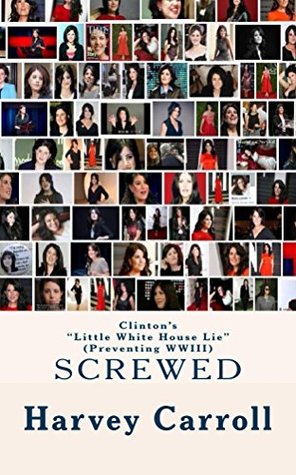 Download Clinton's Little White House Lie: (Preventing WWIII) (THE UNELECTED PRESIDENT) - Harvey Carroll file in ePub