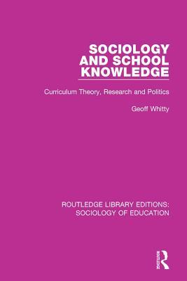 Read Sociology and School Knowledge: Curriculum Theory, Research and Politics - Geoff Whitty | PDF