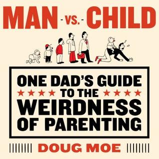Download Man vs. Child: One Dad's Guide to the Weirdness of Parenting - Doug Moe file in PDF