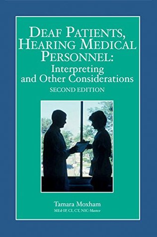 Download Deaf Patients, Hearing Medical Personnel: Interpreting and Other Considerations - Tamara Moxham | PDF
