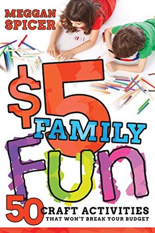Read $5 Family Fun: 50 Craft Activities That Won't Break Your Budget - Meggan Spicer file in ePub