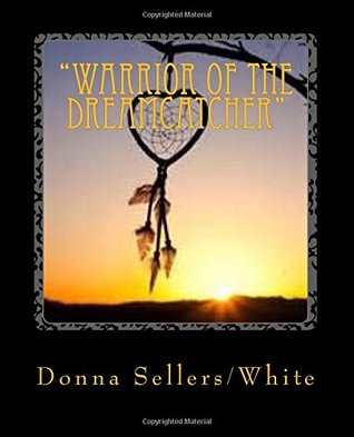 Read Online Warrior of the Dreamcatcher: The Spiritual Battle Begins - Donna Sellers/White file in ePub