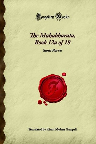 Read The Mahabharata, Book 12a of 18: Santi Parva (Forgotten Books) - Unknown file in PDF