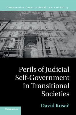Read Perils of Judicial Self-Government in Transitional Societies - David Kosar | PDF