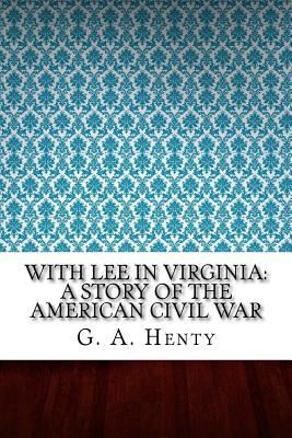 Full Download With Lee in Virginia: A Story of the American Civil War - G.A. Henty file in ePub