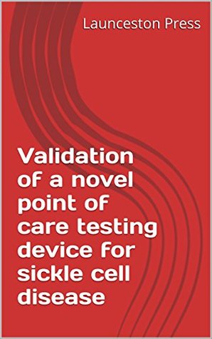 Read Validation of a novel point of care testing device for sickle cell disease - Launceston Press file in ePub