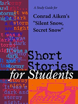 Full Download A Study Guide for Conrad Aiken's Silent Snow, Secret Snow (Short Stories for Students) - Gale file in PDF