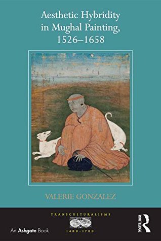 Download Aesthetic Hybridity in Mughal Painting, 1526-1658 - Valérie Gonzalez file in ePub