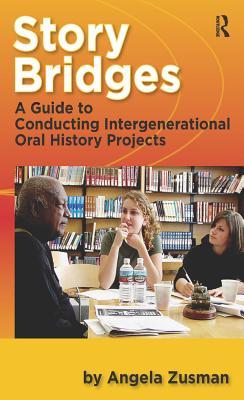 Read Online Story Bridges: A Guide for Conducting Intergenerational Oral History Projects - Angela Zusman file in PDF