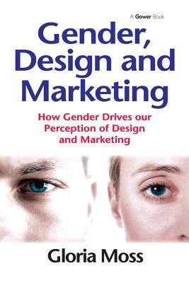 Download Gender, Design and Marketing: How Gender Drives Our Perception of Design and Marketing - Gloria Moss | PDF