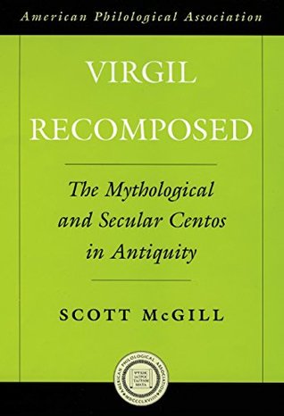 Full Download Virgil Recomposed: The Mythological and Secular Centos in Antiquity (American Philological Association American Classical Studies) - Scott McGill file in ePub