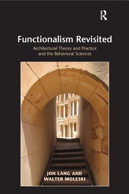 Read Functionalism Revisited: Architectural Theory and Practice and the Behavioral Sciences - Jon Lang | ePub