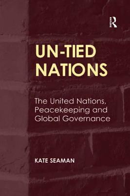 Full Download Un-Tied Nations: The United Nations, Peacekeeping and Global Governance - Kate Seaman file in PDF