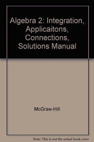 Full Download Algebra 2: Integration, Applicaitons, Connections, Solutions Manual - McGraw-Hill Companies, Inc. file in PDF