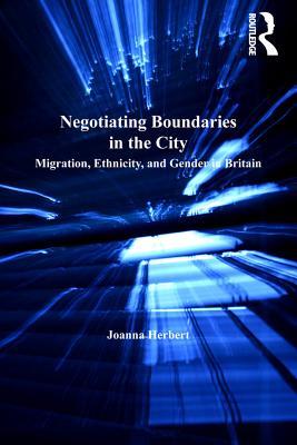 Read Negotiating Boundaries in the City: Migration, Ethnicity, and Gender in Britain - Joanna Herbert file in ePub