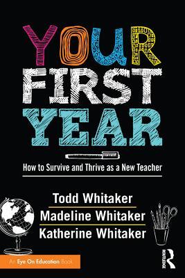 Download Your First Year: How to Survive and Thrive as a New Teacher - Todd Whitaker | ePub
