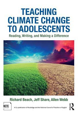 Read Online Teaching Climate Change to Adolescents: Reading, Writing, and Making a Difference - Richard Beach file in PDF