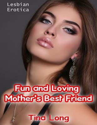 Download Lesbian Erotica: Fun and Loving Mother's Best Friend - Tina Long file in PDF