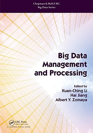 Read Big Data Management and Processing (Chapman & Hall/CRC Big Data Series) - Kuan-Ching Li | PDF