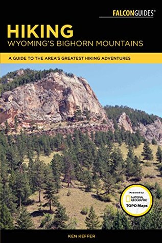 Read Online Hiking Wyoming's Bighorn Mountains: A Guide to the Area's Greatest Hiking Adventures (Regional Hiking Series) - Ken Keffer | ePub