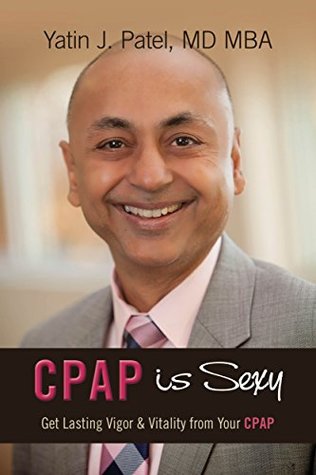 Read CPAP is Sexy: Get Lasting Vigor & Vitality from Your CPAP - Yatin J. Patel file in ePub