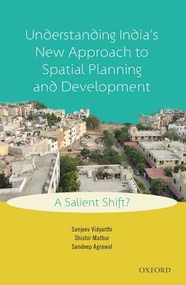 Read Understanding India's New Approach to Spatial Planning and Development: A Salient Shift? - Sanjeev Vidyarthi file in PDF